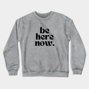 Be here now Crewneck Sweatshirt